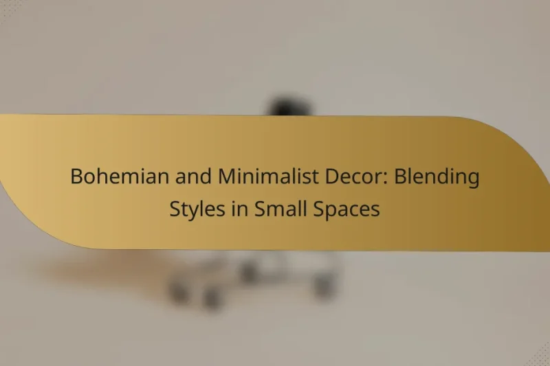 Bohemian and Minimalist Decor: Blending Styles in Small Spaces