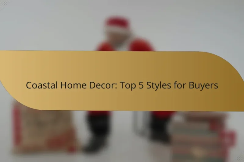 Coastal Home Decor: Top 5 Styles for Buyers