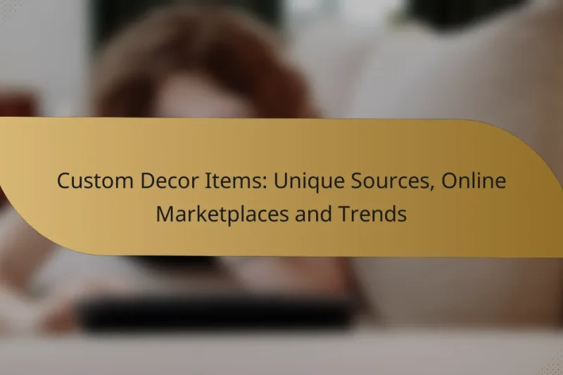 Custom Decor Items: Unique Sources, Online Marketplaces and Trends