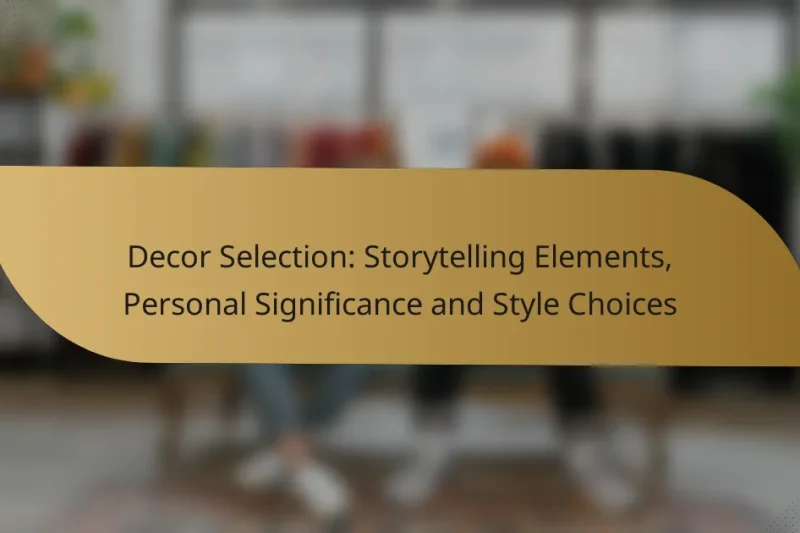Decor Selection: Storytelling Elements, Personal Significance and Style Choices