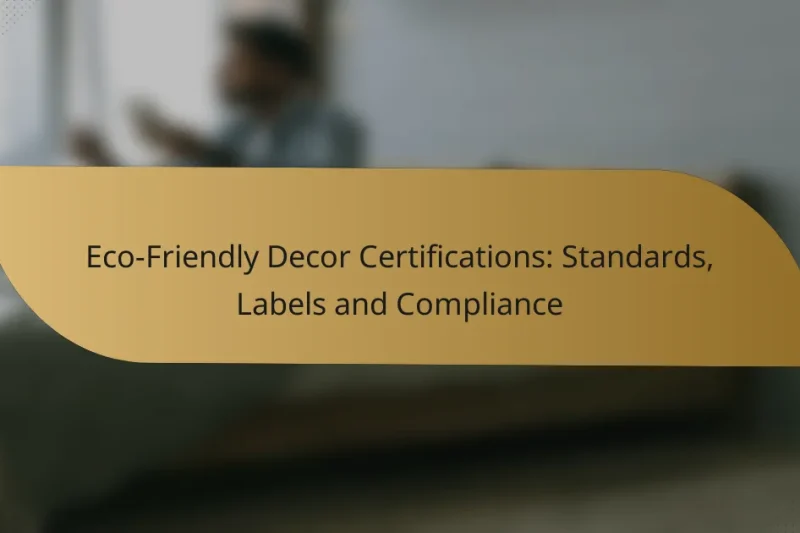Eco-Friendly Decor Certifications: Standards, Labels and Compliance