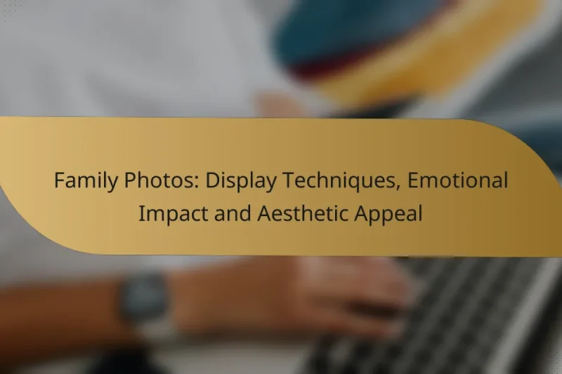 Family Photos: Display Techniques, Emotional Impact and Aesthetic Appeal