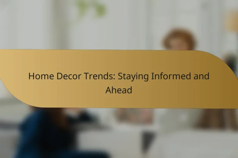 Home Decor Trends: Staying Informed and Ahead