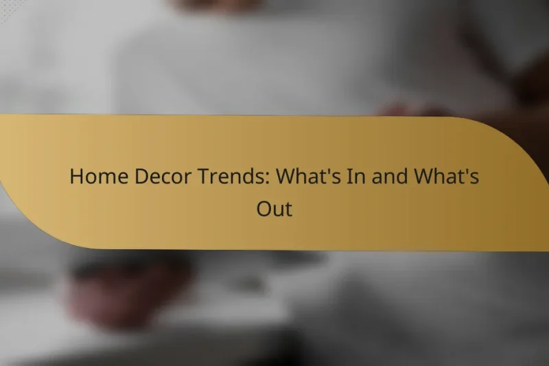 Home Decor Trends: What’s In and What’s Out