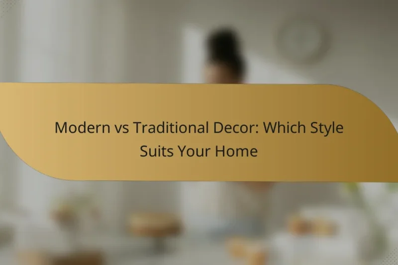 Modern vs Traditional Decor: Which Style Suits Your Home