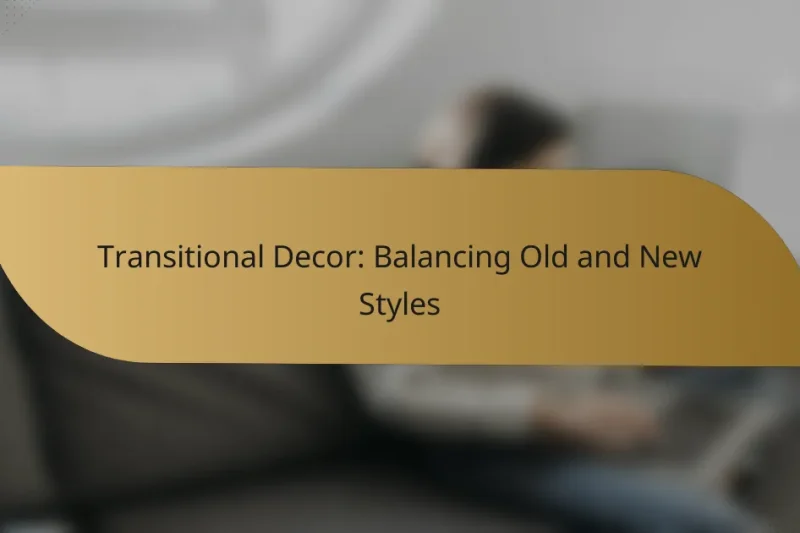 Transitional Decor: Balancing Old and New Styles