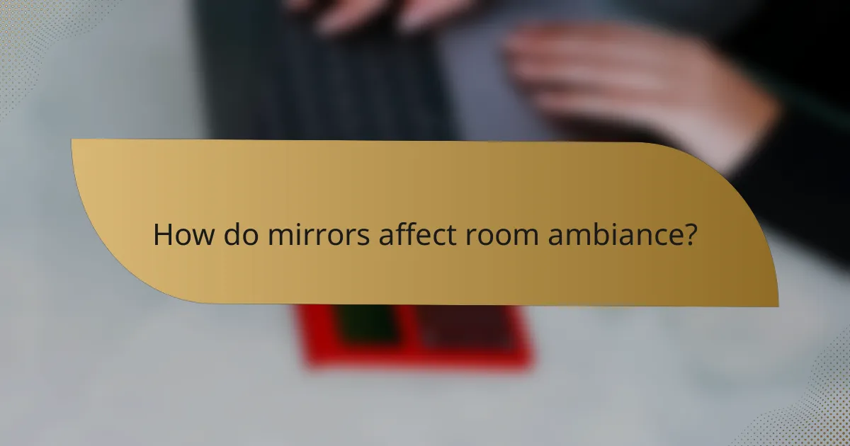 How do mirrors affect room ambiance?