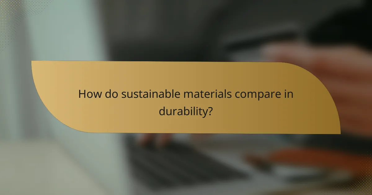 How do sustainable materials compare in durability?