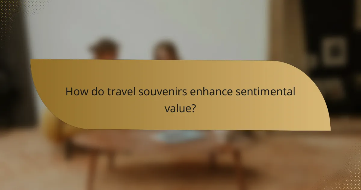 How do travel souvenirs enhance sentimental value?