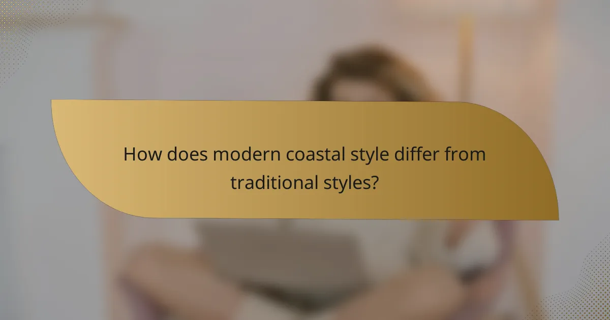 How does modern coastal style differ from traditional styles?