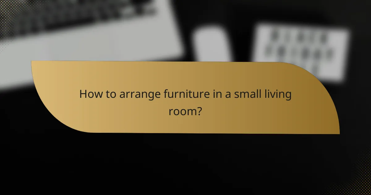 How to arrange furniture in a small living room?