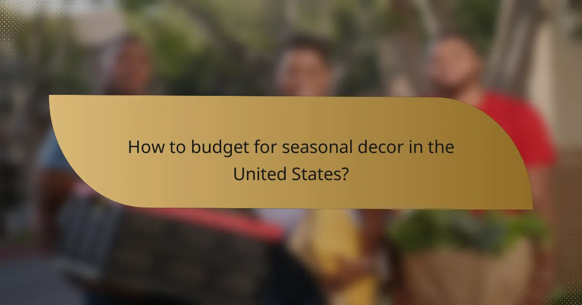 How to budget for seasonal decor in the United States?