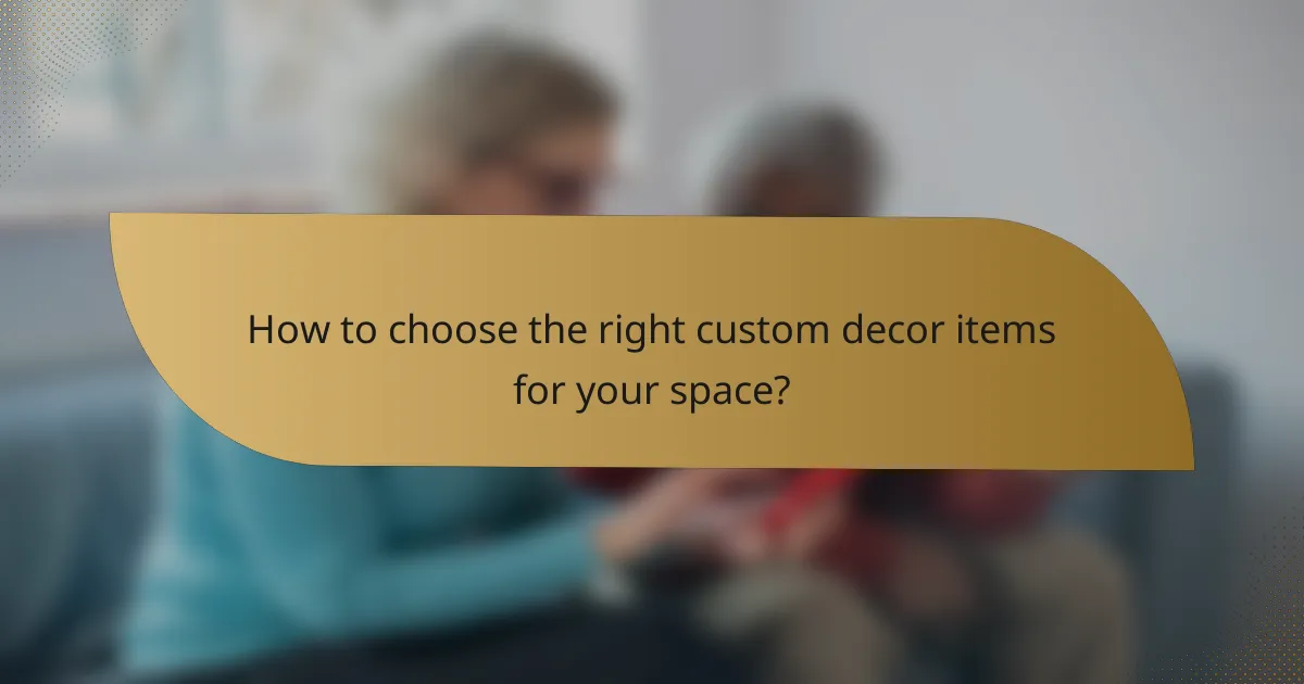How to choose the right custom decor items for your space?