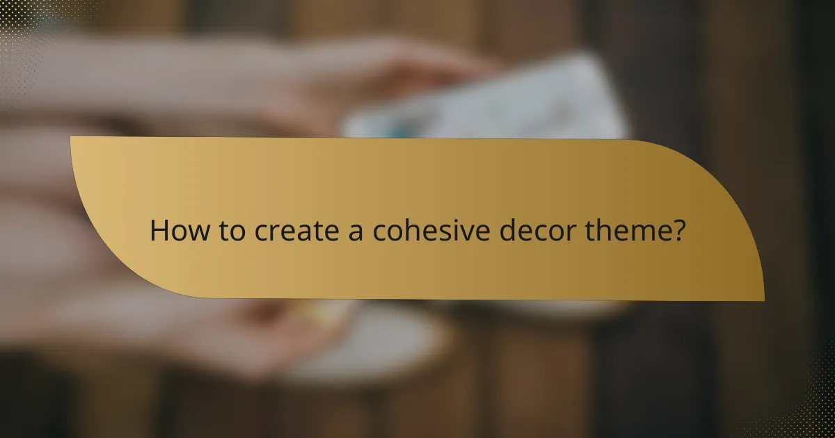 How to create a cohesive decor theme?