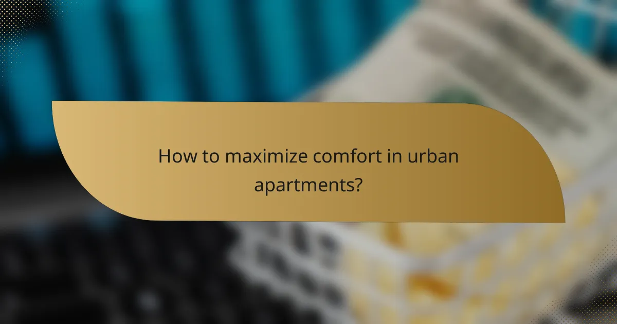 How to maximize comfort in urban apartments?