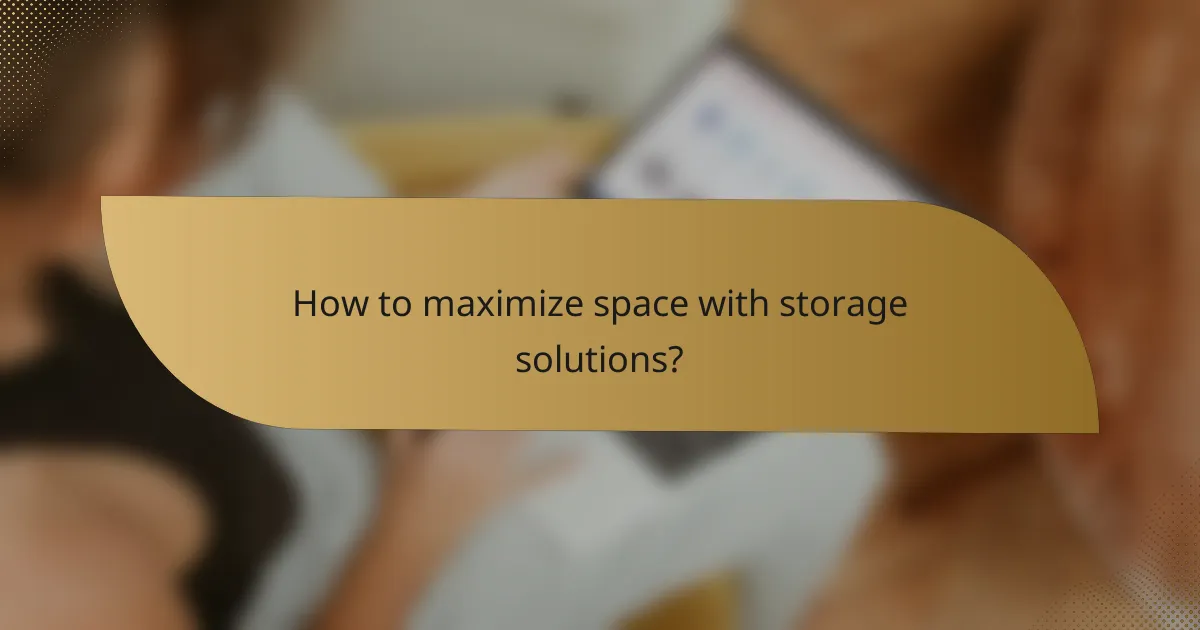How to maximize space with storage solutions?