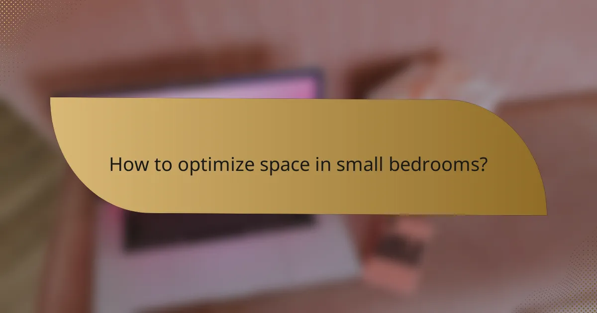 How to optimize space in small bedrooms?