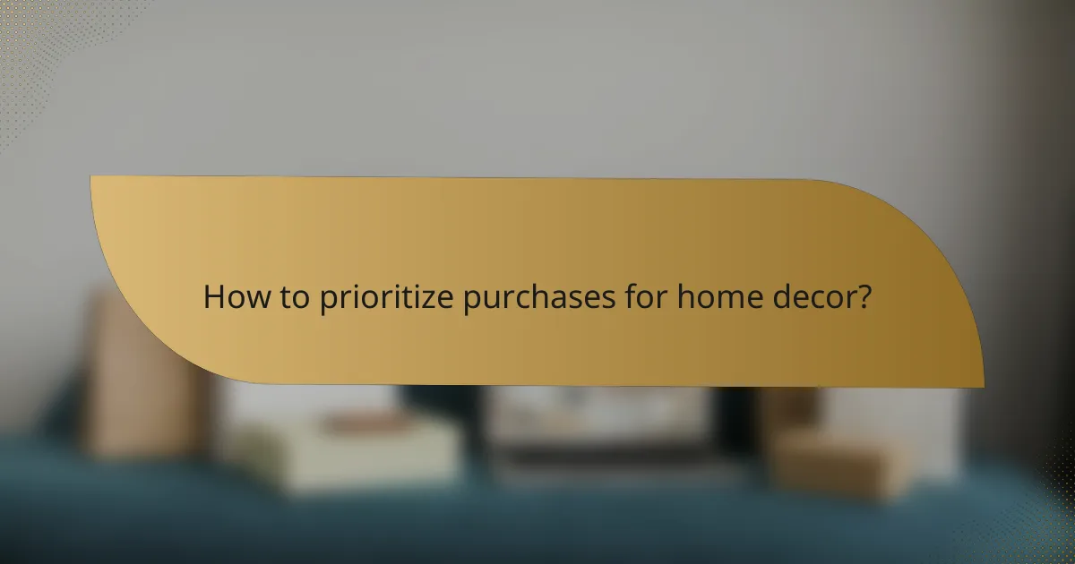How to prioritize purchases for home decor?