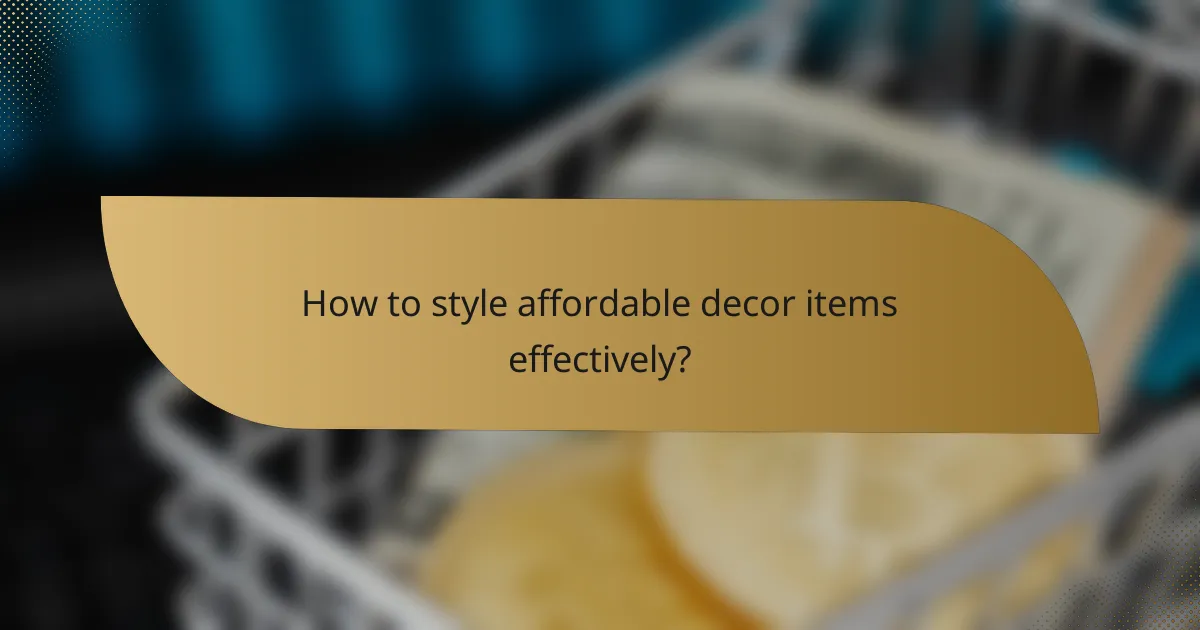 How to style affordable decor items effectively?