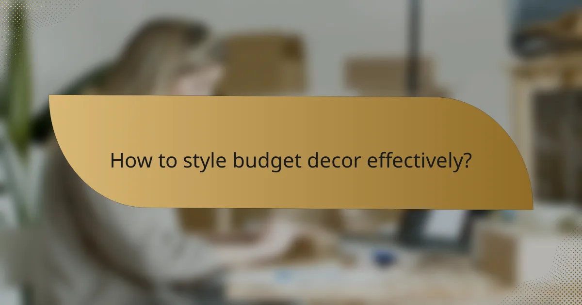 How to style budget decor effectively?