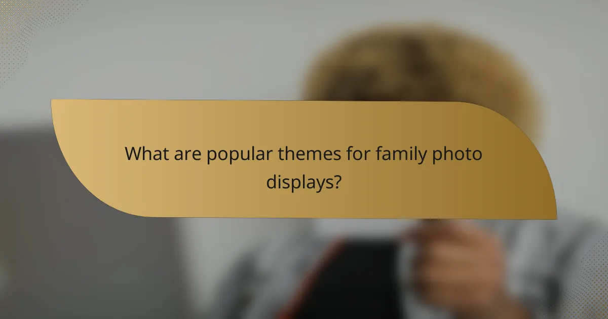 What are popular themes for family photo displays?