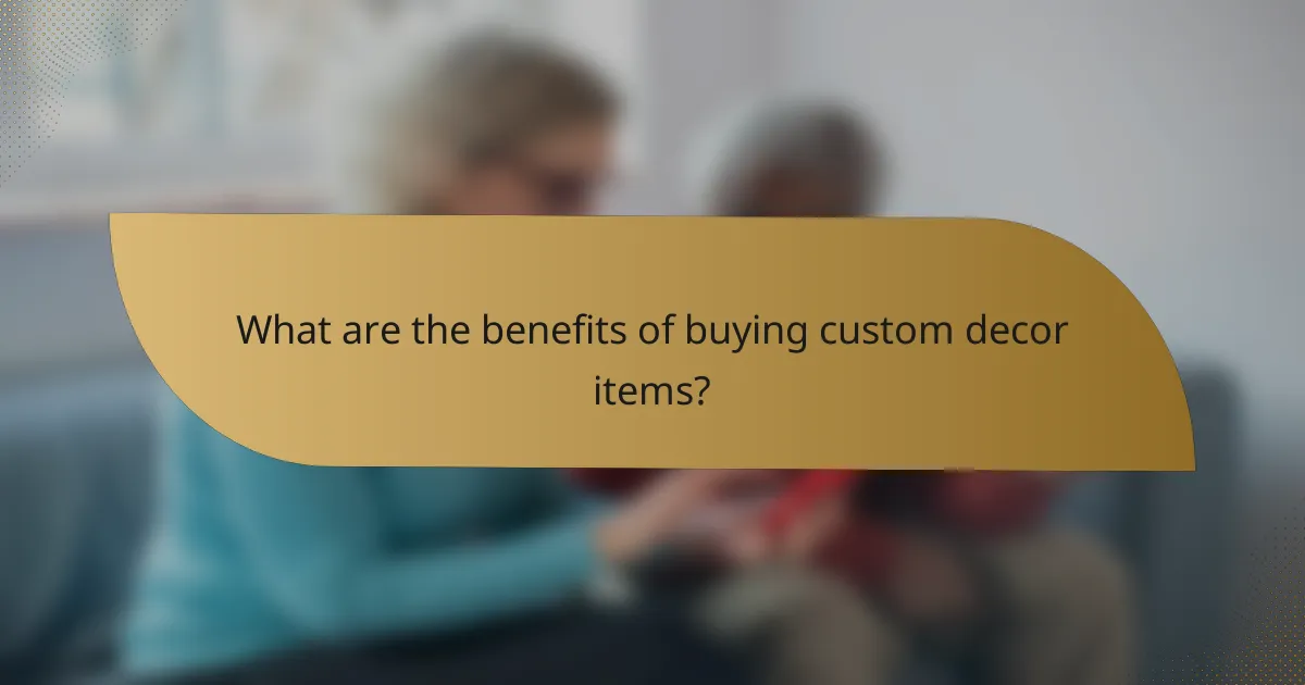 What are the benefits of buying custom decor items?