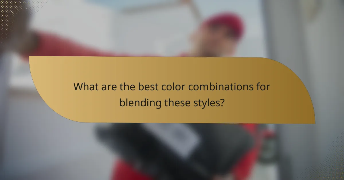 What are the best color combinations for blending these styles?