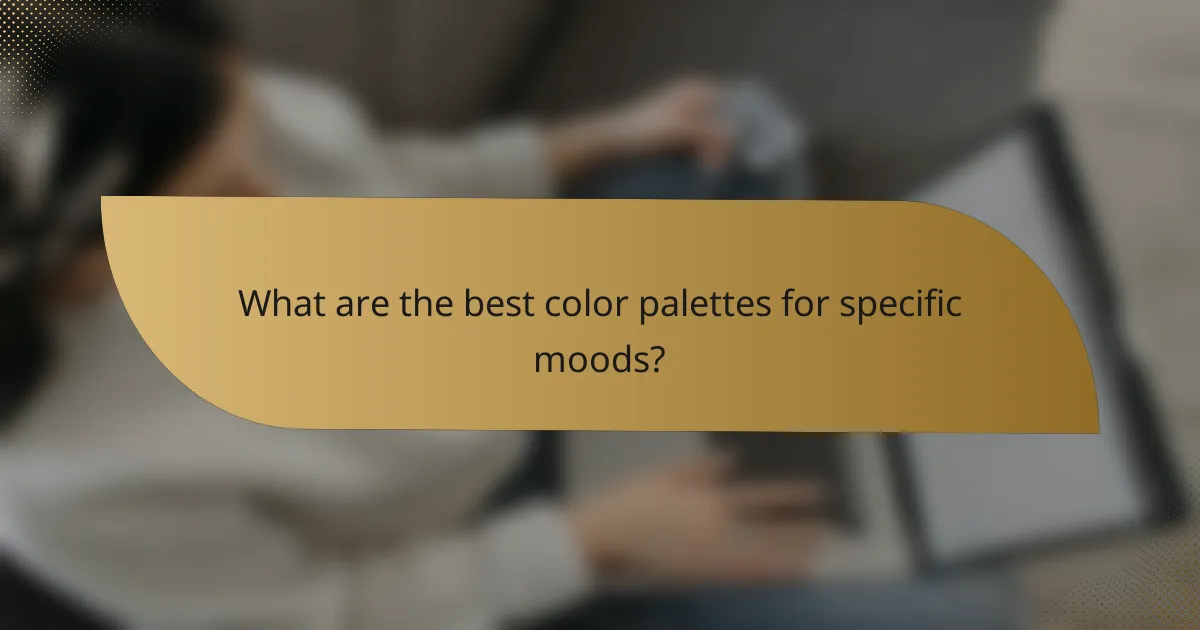 What are the best color palettes for specific moods?