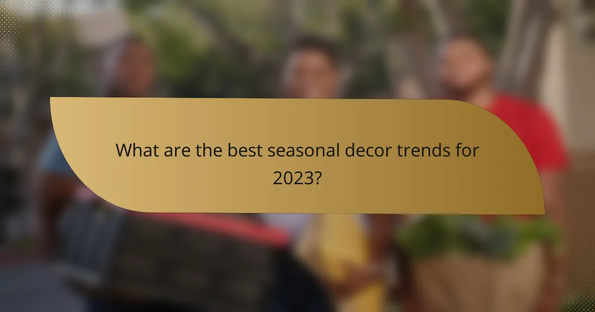 What are the best seasonal decor trends for 2023?