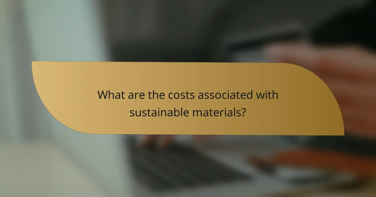 What are the costs associated with sustainable materials?