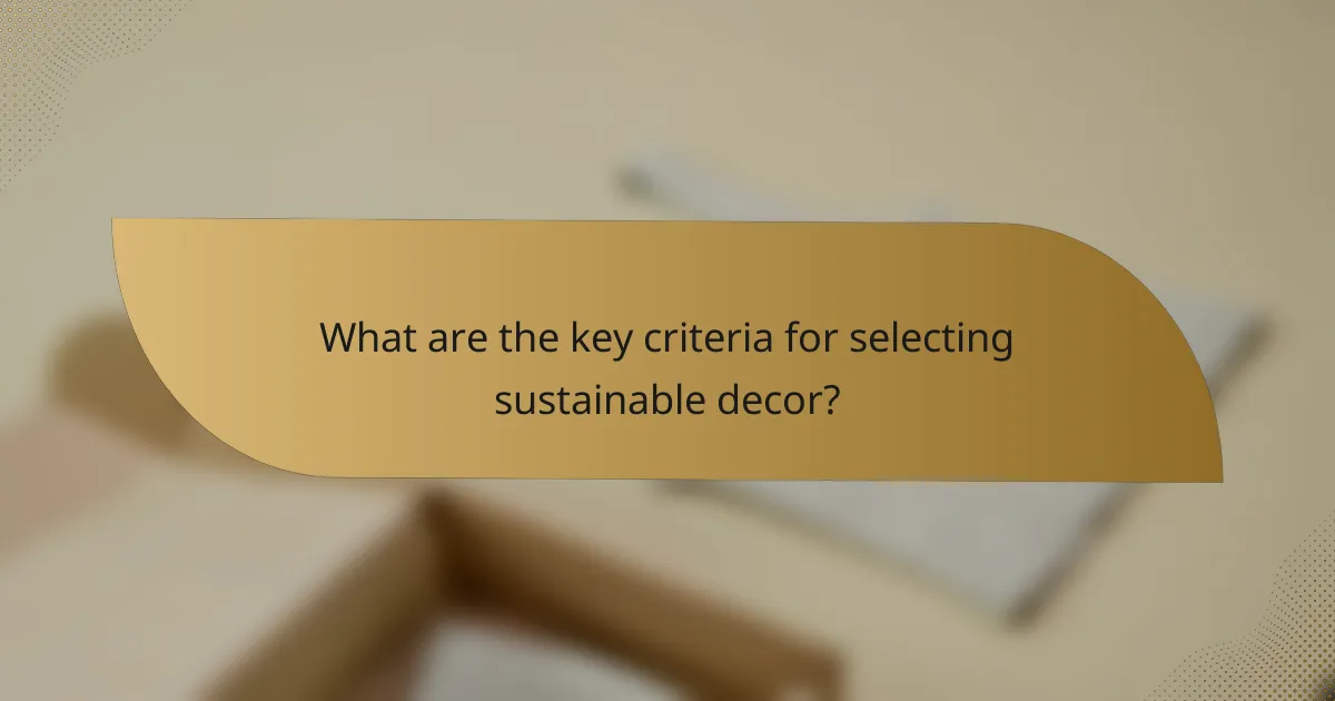 What are the key criteria for selecting sustainable decor?
