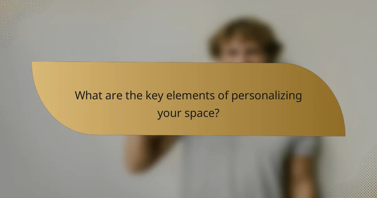 What are the key elements of personalizing your space?