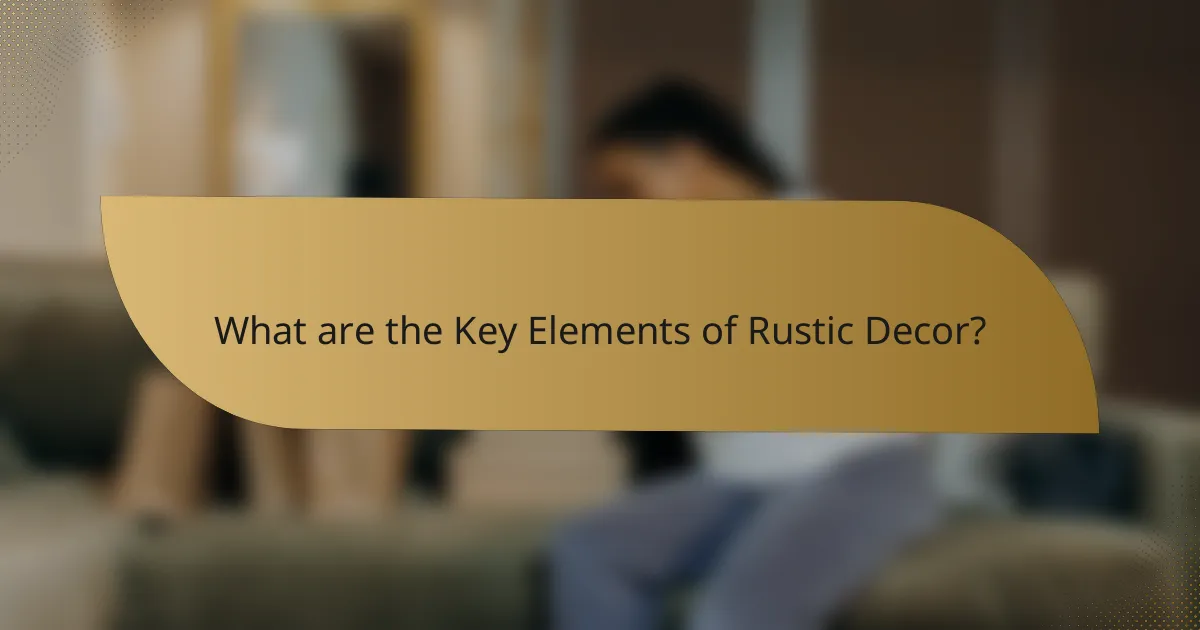 What are the Key Elements of Rustic Decor?