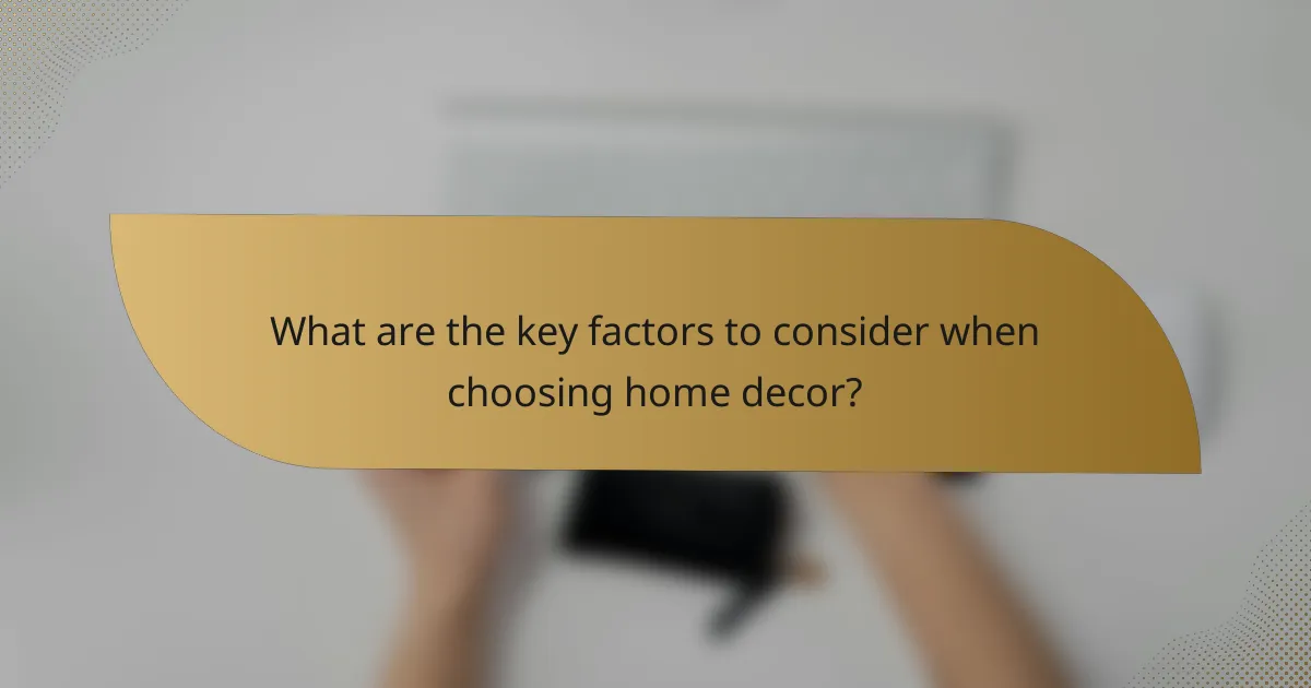 What are the key factors to consider when choosing home decor?