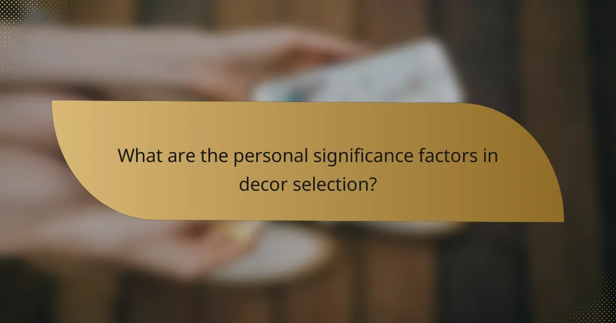 What are the personal significance factors in decor selection?