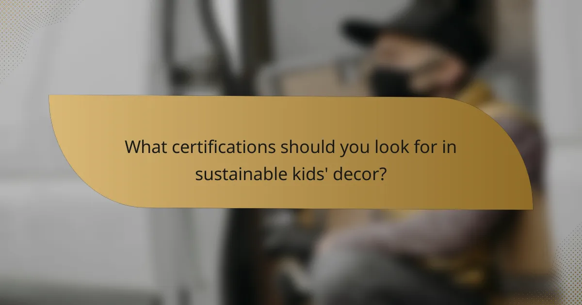 What certifications should you look for in sustainable kids' decor?