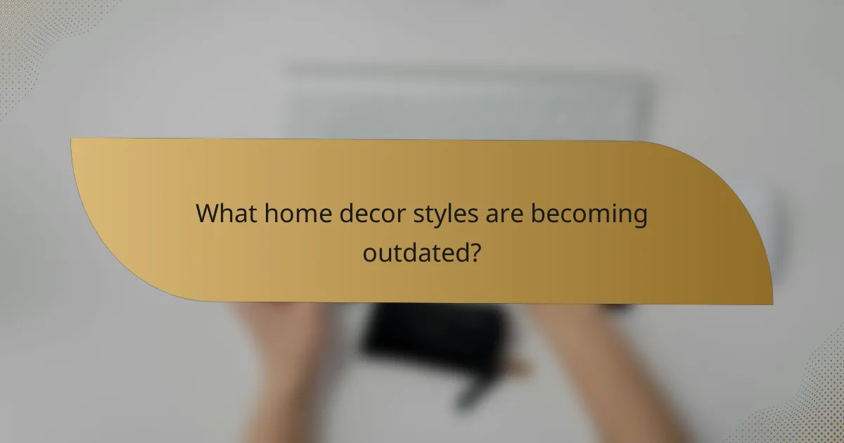 What home decor styles are becoming outdated?