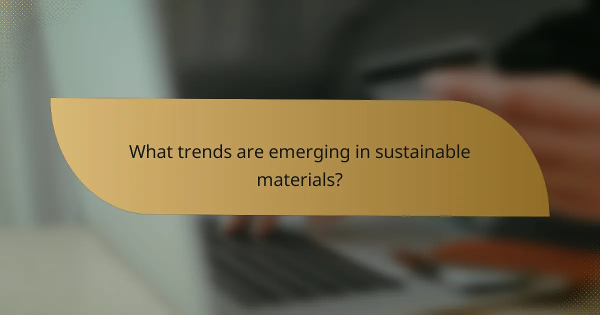What trends are emerging in sustainable materials?